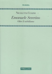 Emanuele Severino. Oltre il nichilismo - Nicoletta Cusano, Emanuele Severino