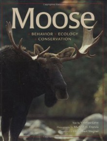 Moose: Behavior, Ecology, Conservation - Valerius Geist, Dr. Robert Wegner, Michael H. Francis