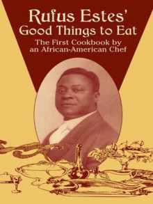 Rufus Estes' Good Things to Eat: The First Cookbook by an African-American Chef (Dover Cookbooks) - Rufus Estes