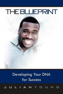 The Blueprint: Developing Your DNA for Success - Julian Young