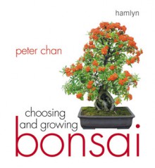 Choosing and Growing Bonsai - Peter Chan