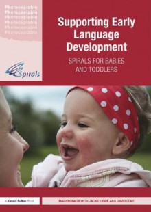 Supporting Early Language Development: Spirals for babies and toddlers - Marion Nash, Jackie Lowe, David Leah