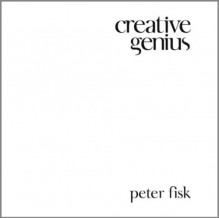 Creative Genius: An Innovation Guide for Business Leaders, Border Crossers and Game Changers - Peter Fisk