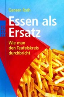 Essen Als Ersatz - Geneen Roth