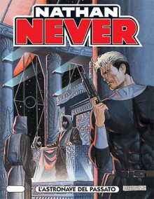 Nathan Never n. 154: L'astronave del passato - Bepi Vigna, Romeo Toffanetti, Roberto De Angelis