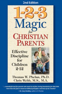 1-2-3 Magic for Christian Parents: Effective Discipline for Children 2-12 - Thomas W. Phelan, Chris Webb