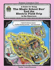 A Guide for Using "The Magic School Bus and the Electric Field Trip" in the Classroom - Ruth M. Young