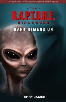 The R.A.P.T.U.R.E. Dialogues: Dark Dimension - Terry James