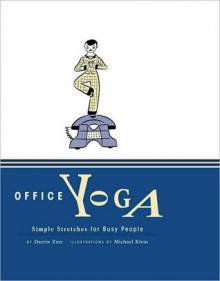 Office Yoga, Simple Stretches for Busy People - Michael Klein