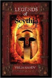 Legends of Scythia: The Secret Keepers - Yulia Handy