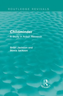 Childminder: Study in Action Research (Routledge Revivals) - Brian Jackson, Sonia Jackson