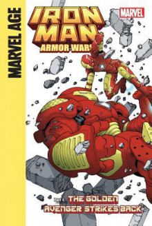 Iron Man and the Armor Wars Part 4: The Golden Avenger Strikes Back: The Golden Avenger Strikes Back - Joe Caramagna