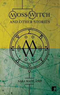 Moss Witch and Other Stories - Sara Maitland