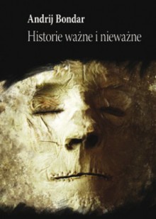 Historie ważne i nieważne - Andrij Bondar, Bohdan Zadura