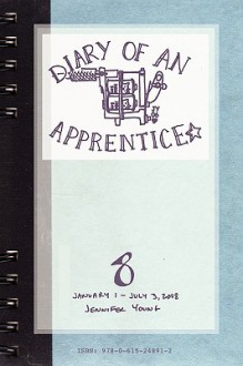 Diary of an Apprentice 8: January 1 - July 3, 2008 - Jennifer Young