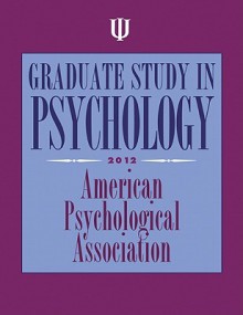 Graduate Study in Psychology, 2012 - American Psychological Association