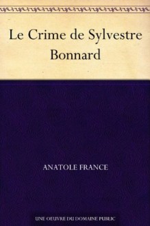 Le Crime de Sylvestre Bonnard (French Edition) - Anatole France