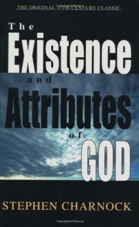 Existence and Attributes of God, The - Stephen Charnock