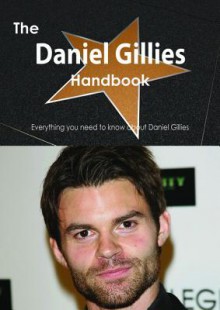 The Daniel Gillies Handbook - Everything You Need to Know about Daniel Gillies - Emily Smith