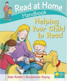 Read At Home: Helping Your Child To Read Handbook - Kate Ruttle, Annemarie Young