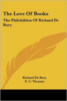 The Love Of Books - Richard De Bury, E. C. Thomas (Translator)