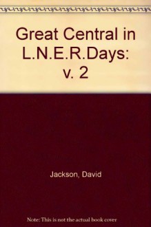 Great Central In L.N.E.R.Days: V. 2 - David Jackson, Owen Russell