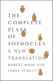 The Complete Plays of Sophocles: A New Translation - Sophocles