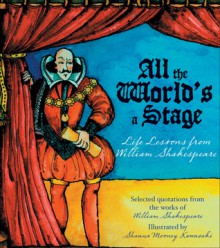 All the World's a Stage: Life Lessons from William Shakespeare - Shauna Mooney Kawasaki, William Shakespeare