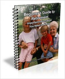 Beginner's Guide to Retirement: Important Information You Need to Know - David Brown