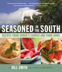 Seasoned in the South: Recipes from Crook's Corner and from Home - Bill Smith, Lee Smith