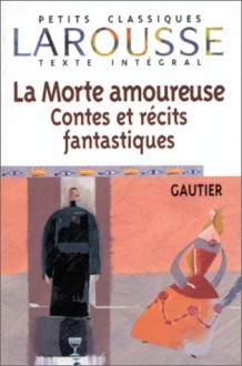 La Morte Amoureuse Contes Et Recits Fantastiques - Théophile Gautier