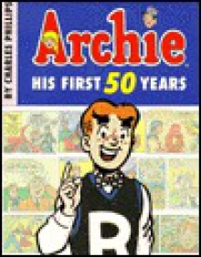 Archie: His First 50 Years - Charles Phillips