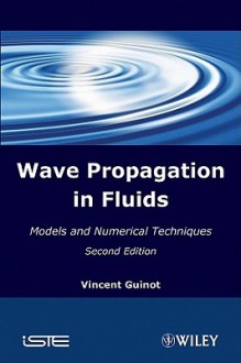 Wave Propagation in Fluids: Models and Numerical Techniques - Vincent Guinot