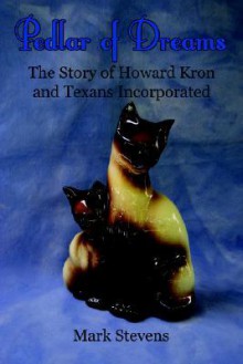 Pedlar of Dreams: The Story of Howard Kron and Texans Incorporated - Mark Stevens