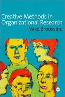 Creative Methods in Organizational Research - Michael P Broussine, Peter Simpson