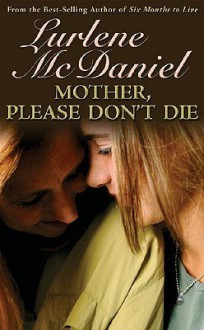 Mother, Please Don't Die - Lurlene McDaniel