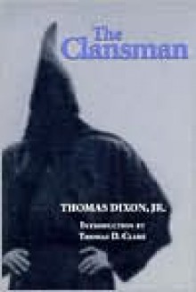 The Clansman: An Historical Romance of the Ku Klux Klan - Thomas Dixon, Designed by T. D. Clark