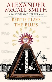 Bertie Plays the Blues - Alexander McCall Smith