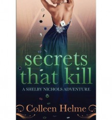 [ SECRETS THAT KILL: A SHELBY NICHOLS ADVENTURE ] By Helme, Colleen ( Author) 2013 [ Paperback ] - Colleen Helme