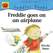 Freddie Goes On An Airplane (Little Barron's Toddler Books) - Nicola Smee