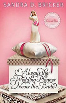 Always the Wedding Planner, Never the Bride - Sandra D. Bricker