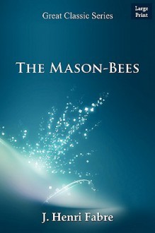 The Mason-Bees - Jean-Henri Fabre