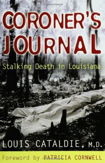 Coroner's Journal: Stalking Death in Louisiana - Louis Cataldie