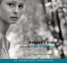 Before I Die, Narrated By Charlotte Parry, 6 Cds [Complete & Unabridged Audio Work] (Audio CD Library Binding) - Jenny Downham