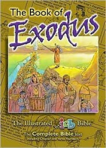 The Illustrated Bible: Exodus - Keith Neely, David Miles, Jim Balkovek, Roberta Neely, Bridget Harlow, Thomas R. Zuber