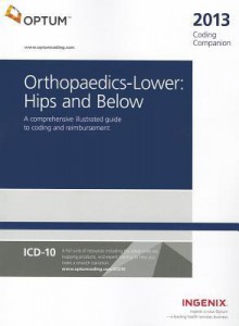 Coding Companion for Orthopaedics - Lower: Hips & Below: A Comprehensive Illustrated Guide to Coding and Reimbursement - Ingenix