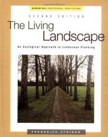 The Living Landscape: an Ecological Approach to Landscape Planning - Frederick Steiner