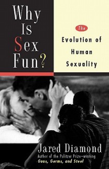 Why Is Sex Fun?: The Evolution of Human Sexuality - Jared Diamond