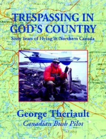 Trespassing in God's Country - George Theriault, Elizabeth Pasco