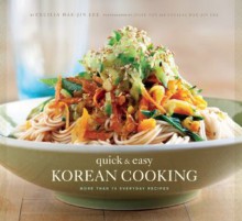 Quick & Easy Korean Cooking: More Than 70 Everyday Recipes (Gourmet Cook Book Club Selection) - Cecilia Hae-Jin Lee, Julie Toy